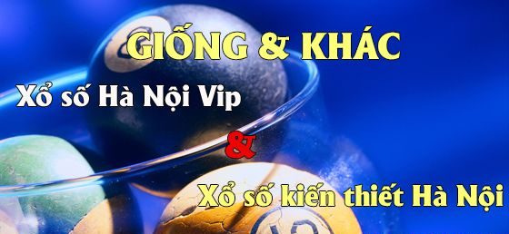 So sánh xổ số Hà Nội VIP và xổ số truyền thống Hà Nội